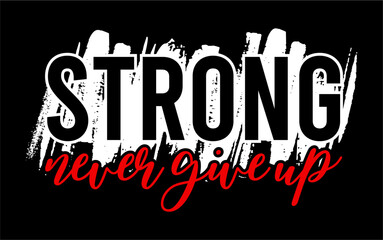 Wall Mural - Strong Never Give Up Inspirational Quote T shirt Design Graphic Vector 