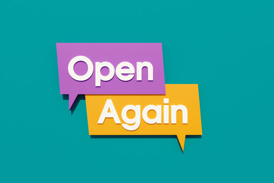 Open again. Colored speech bubble in orange, blue and purple. Text in white letters. Reopening, open business and new beginnings concept. 3D illustration