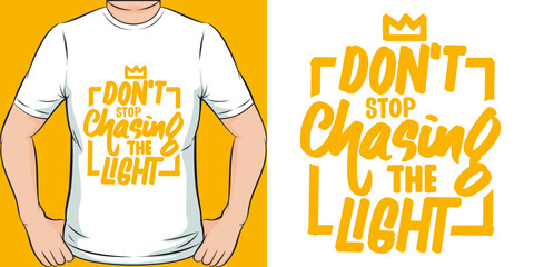 Don't Stop Chasing the Light Motivation Typography Quote T-Shirt Design.