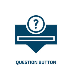 Poster - question button icon from user interface collection. Filled question button, button, question glyph icons isolated on white background. Black vector question button sign, symbol for web design and
