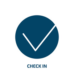 Poster - check in icon from hotel and restaurant collection. Filled check in, check, correct glyph icons isolated on white background. Black vector check in sign, symbol for web design and mobile apps