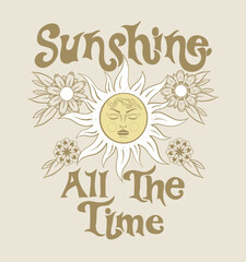Wall Mural - positive slogan .Sunshine all the time.T shirt graphic design with sun and flowers. 