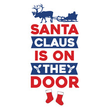 Santa Claus Is On The Door Merry Christmas Shirt Print Template, Funny Xmas Shirt Design, Santa Claus Funny Quotes Typography Design