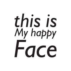 Wall Mural - this is my happy face black letter quote