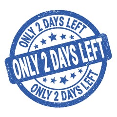 ONLY 2 DAYS LEFT text written on blue round stamp sign.