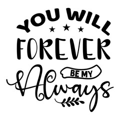 Wall Mural - You Will Forever Be My Always svg design