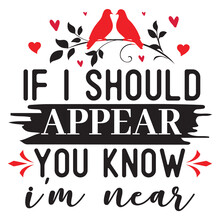 If I Should Appear You Know I'm Near, Merry Christmas Shirts Print Template, Xmas Ugly Snow Santa Clouse New Year Holiday Candy Santa Hat Vector Illustration For Christmas Hand Lettered