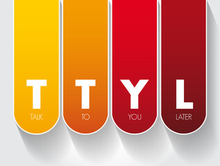 Poster - TTYL - Talk To You Later acronym, text concept for presentations and reports