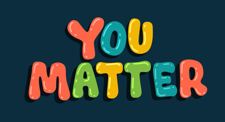 you matter - self love, mental health, social issues lettering phrase illustration.