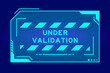 Futuristic hud banner that have word under validation on user interface screen on blue background