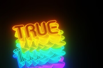 Aufkleber - Beautiful Abstract neon background words True on a black background. 3d rendering illustration Background pattern for design.