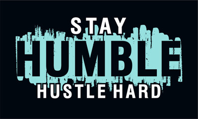 Wall Mural - Stay Humble Hustle Hard T shirt Design, Slogan, Inspirational and motivational quotes 