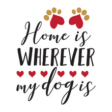 Home Is Wherever My Dog Is  Typography T-shirt Design, Tee Print, T-shirt Design, Lettering T Shirt Design, Silhouette T Shirt Design, Art, Black, Calligraphy, Lettering, T Shirt Designs