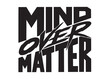 Mind Over Matter. Hand lettering design, Gym workout motivation quote concept. Sport Fitness Inspiration Sign. Vector Illustration.