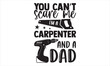You Can’t Scare Me I’m A Carpenter And A Dad - Carpenter T shirt Design, Hand lettering illustration for your design, Modern calligraphy, Svg Files for Cricut, Poster, EPS