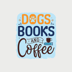 Wall Mural - Dog books and coffee vector illustration, hand drawn lettering with Dog quotes, Dog designs for t-shirt, poster, print, mug, and for card