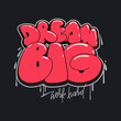 © Irina - Dream big work hard hand drawn lettering quote. Graffiti style illustration.