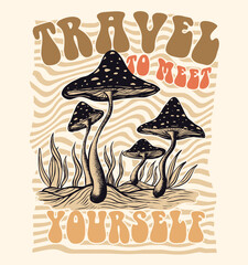 Wall Mural - Travel to meet yourself.Slogan Print with Hippie Style Mushrooms Background, 70's Groovy Themed Hand Drawn Abstract Graphic Tee Vector Sticker