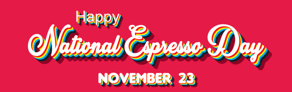 Happy National Espresso Day, November 23. Calendar of November Retro Text Effect, Vector design