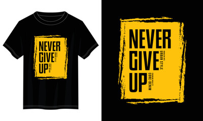 Wall Mural - never give up typography t shirt design, motivational typography t shirt design, inspirational quotes t-shirt design, vector quotes lettering t shirt design for print
