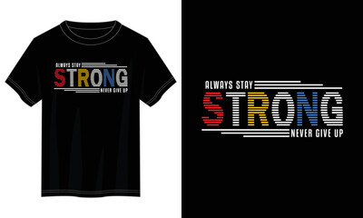 Wall Mural - stay strong never give up typography t shirt design, motivational typography t shirt design, inspirational quotes t-shirt design, vector quotes lettering t shirt design for print