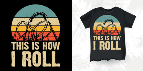 This Is How I Roll Funny Amusement Park Retro Vintage Theme Park Roller Coaster T-Shirt Design