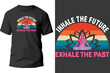 In hale the future exhale the past t shirt design.