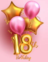 Birthday 18th Balloon Vector Poster Design. Happy 18 Birthday With Gold And Pink Inflatable Balloons For Party Elements Decoration. Vector Illustration.