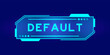 Futuristic hud banner that have word default on user interface screen on blue background