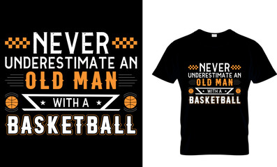 Wall Mural - never underestimate an old man with a basketball...t-shirt design template