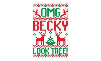 Wall Mural - Omg becky look tree! - Ugly Christmas Sweater T-shirt Design, Handmade calligraphy vector illustration, eps, svg Files for Cutting