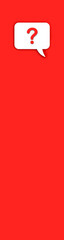 Fototapete - Red question mark on a white message board. Emergency signal. Question notification. Message on a red background. Vertical banner for insertion into site. 3D image. 3D rendering.
