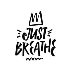 Wall Mural - Just Breathe. Hand drawn black color lettering phrase. Vector illustration.