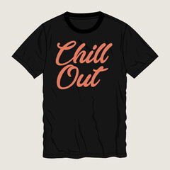 Wall Mural - Chill out Typography t-shirt design Ready to print. Modern, lettering t shirt vector illustration isolated on black template view.