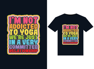 Wall Mural - I'M NOT ADDICTED TO YOGA WE'RE JUST IN A VERY COMMITTED RELATIONSHIP illustrations for print-ready T-Shirts design