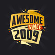 Awesome since 2009. Born in 2009 birthday quote vector design