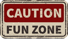 Caution Fun Zone Disturb Vintage Rusty Metal Sign