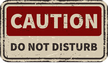 Caution Do Not Disturb Vintage Rusty Metal Sign