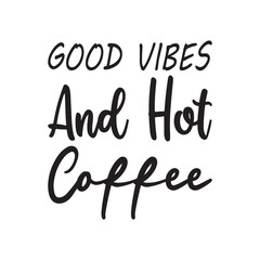 good vibes and hot coffee black letter quote