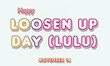 © Rehmat - Happy Loosen Up Day (LULU), November 14. Calendar of November Retro Text Effect, Vector design