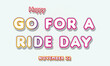 © Rehmat - Happy Go For a Ride Day, November 22. Calendar of November Retro Text Effect, Vector design