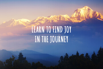 Wall Mural - Snow capped mountain background with inspirational quotes text - Learn to find joy in the journey