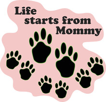 Life Starts From Mommy - Words With Dog Footprint. - Funny Pet Vector Saying With Puppy Paw. Good For Scrap Booking, Posters, Textiles, Gifts, T Shirts And Wrapping.