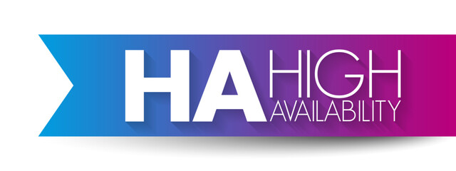Poster - HA - High Availability is the ability of a system to operate continuously without failing for a designated period of time, acronym technology concept background