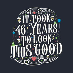 It took 46 years to look this good. 46 Birthday and 46 anniversary celebration Vintage lettering design.