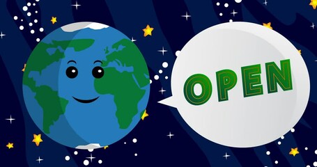 Poster - Planet Earth Saying Open with speech bubble. Cartoon animation. Space, cosmos on the background.