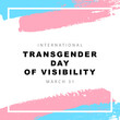 Flag of transgender pride. March 31, International Transgender Visibility Day. Blue, pink and white brush strokes drawn by hand.