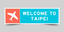 Orange And Blue Color Ticket With Plane Icon And Word Welcome To Taipei On Gray Background