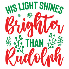 His light shines brighter than rudolph Merry Christmas shirt print template, funny Xmas shirt design, Santa Claus funny quotes typography design