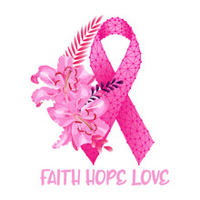Breast Cancer Awareness Month Concept With Beautiful Lily Flowers, Pink Ribbon And Text Faith Hope Love